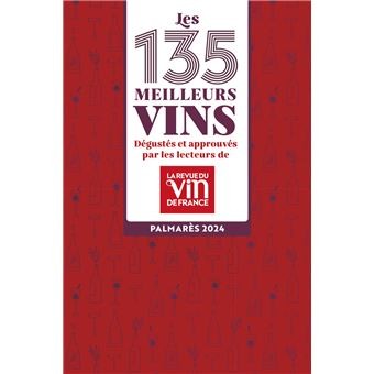 LES 135 MEILLEURS VINS DEGUSTES ET APPROUVES PAR LES LECTEURS DE LA REVUE DU VIN DE FRANCE