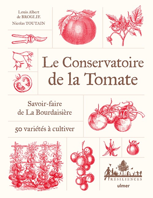 LE CONSERVATOIRE DE LA TOMATE: savoir-faire de La Bourdaisière, 50 variétés à cultiver