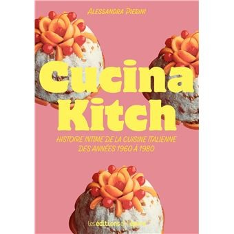 CUCINA KITCH, histoire intime de la cuisine italienne des années 1960 à 1980