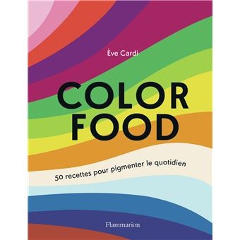COLOR FOOD,50 recettes pour pigmenter le quotidien