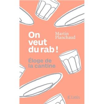 ON VEUT DU RAB! ELOGE DE LA CANTINE