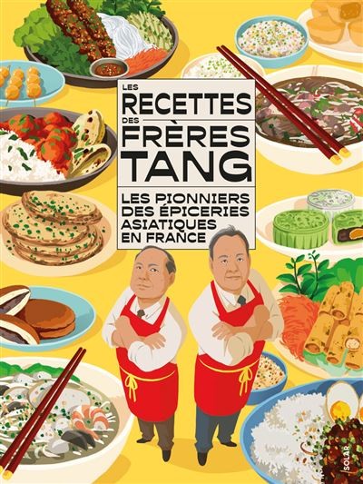 LES RECETTES DES FRERES TANG: les pionniers des épiceries asiatiques en France