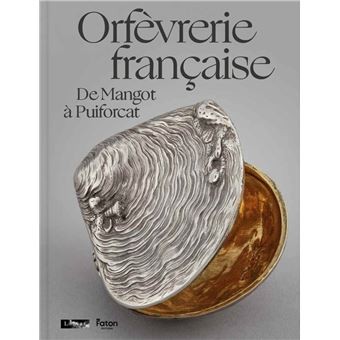 ORFEVRERIE FRANCAISE, de Mangot à Puiforcat
