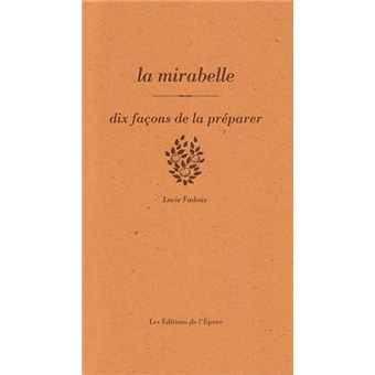 LA MIRABELLE, DIX FACONS DE LA PREPARER