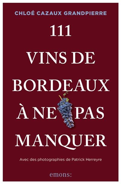 111 VINS DE BORDEAUX A NE PAS MANQUER
