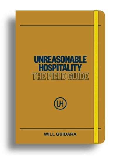 UNREASONABLE HOSPITALITY: THE FIELD GUIDE