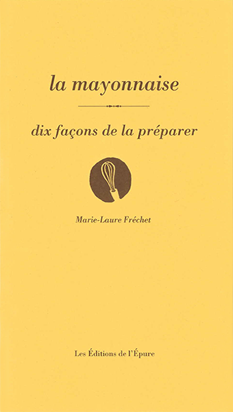 LA MAYONNAISE, DIX FACONS DE LA PREPARER