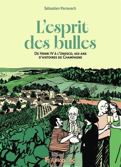 L'ESPRIT DES BULLES: de Henri IV à l'Unesco, 450 ans d'histoires de Champagne