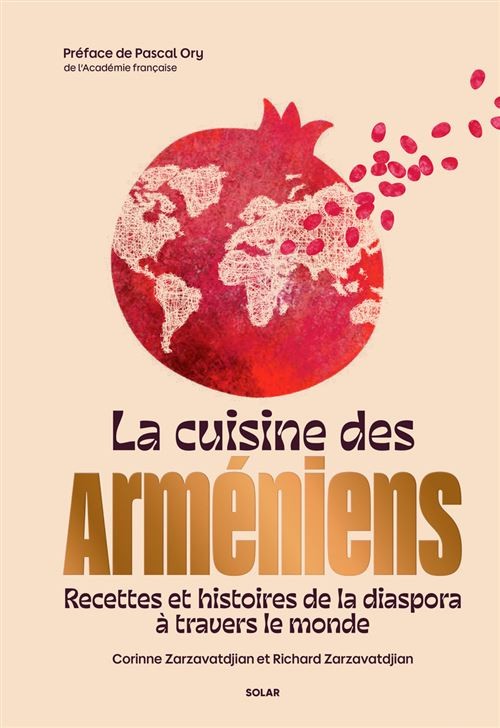 LA CUISINE DES ARMENIENS: recettes et histoires de la diaspora à travers le monde
