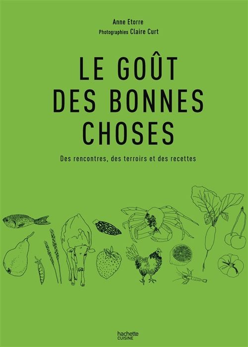 LE GOUT DES BONNES CHOSES: des rencontres, des terroirs et des recettes
