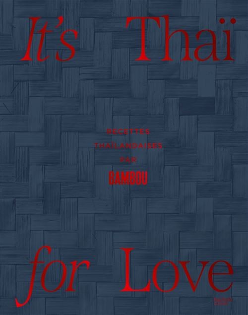 IT'S THAI FOR LOVE: recettes thaïlandaises par Bambou