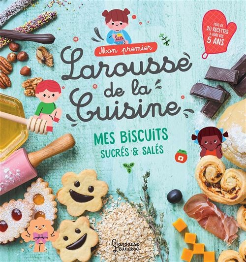 MON PREMIER LAROUSSE DE LA CUISINE mes biscuits sucrés & salés