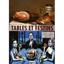 TABLES ET FESTINS L'hospitalité dans la peinture flamande et hollandaise et la bande dessinée