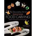 THE DECORATIVE ART OF JAPANESE FOOD CARVING (ANGLAIS)