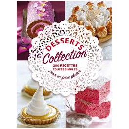 DESSERTS COLLECTION 200 recettes toutes simples pour se faire plaisir