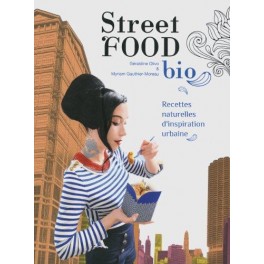 STREET FOOD BIO Recettes naturelles d'inspiration urbaine