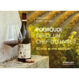 POURQUOI EST-CE UN CHEF D'ŒUVRE ? 80 CRUS ET VINS EXPLIQUES