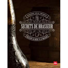 SECRETS DE BRASSEUR - REUSSIR SA BIERE MAISON