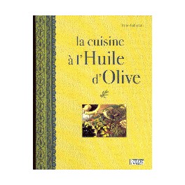 LA CUISINE A L' HUILE D'OLIVE : SECRETS & SAVOIR FAIRE