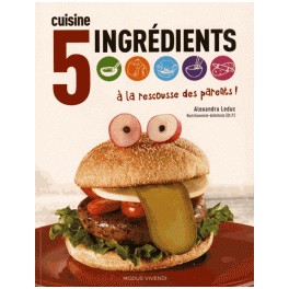 CUISINE 5 INGREDIENTS A LA RESCOUSSE DES PARENTS !