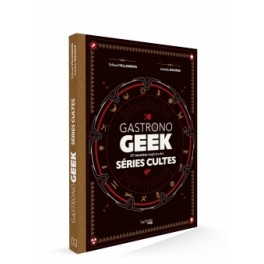 GASTRONOGEEK 37 recettes inspirées de séries cultes