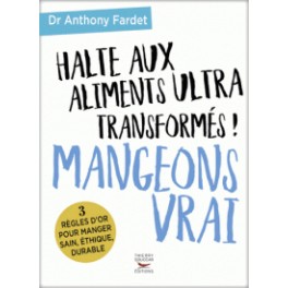 HALTE AUX ALIMENTS ULTRA TRANSFORMES! MANGEONS VRAI