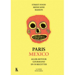 PARIS MEXICO aller-retour gourmand en 50 recettes