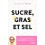 SUCRE GRAS ET SEL