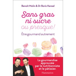 SANS GRAS, NI SUCRE OU PRESQUE être gourmand autrement