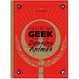 GASTRONOGEEK 37 recettes inspirées des dessins animés