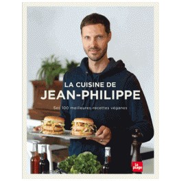 LA CUISINE DE JEAN-PHILIPPE ses 100 meilleures recettes véganes