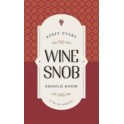 STUFF EVERY WINE SNOB SHOULD KNOW (anglais)
