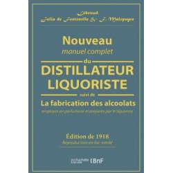 NOUVEAU MANUEL COMPLET DU DISTILLATEUR LIQUORISTE SUIVI DE LA FABRICATION DES ALCOOLATS