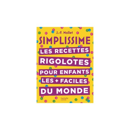 SIMPLISSIME LES RECETTES RIGOLOTES POUR ENFANTS LES + FACILES DU MONDE