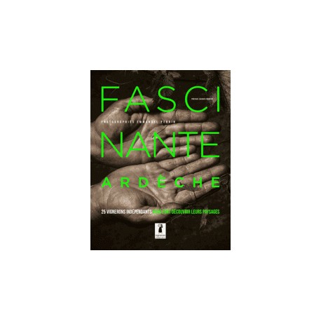 FASCINANTE ARDECHE 25 vignerons indépendants vous font découvrir leurs paysages