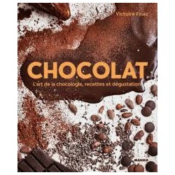 CHOCOLAT L'art de la chocologie et de la dégustation 50 recettes