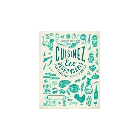 CUISINEZ ECO RESPONSABLE POUR COMPRENDRE, AGIR ET SE REGALER !