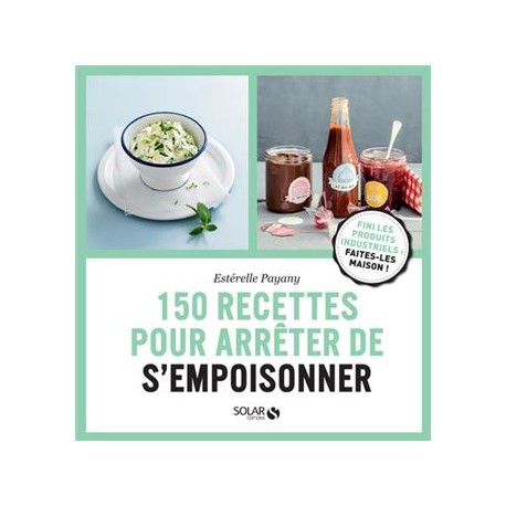 150 RECETTES POUR ARRETER DE S'EMPOISONNER