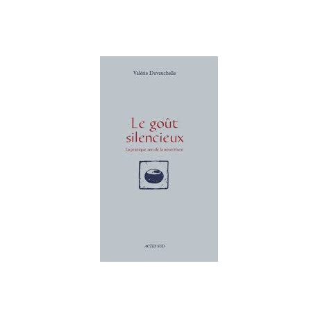 LE GOUT SILENCIEUX - LA PRATIQUE ZEN DE LA NOURRITURE