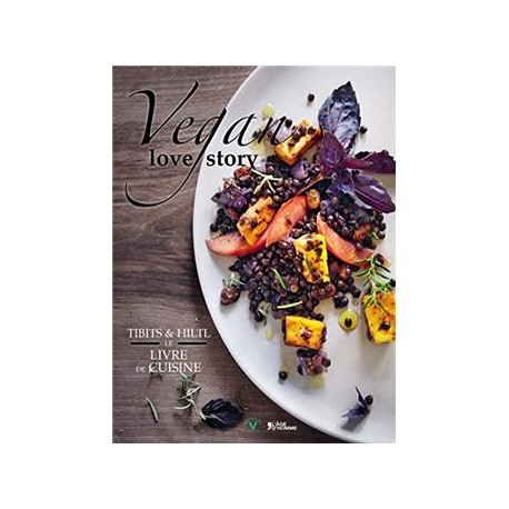 VEGAN LOVE STORY - TIBITS & HILTL LE LIVRE DE CUISINE