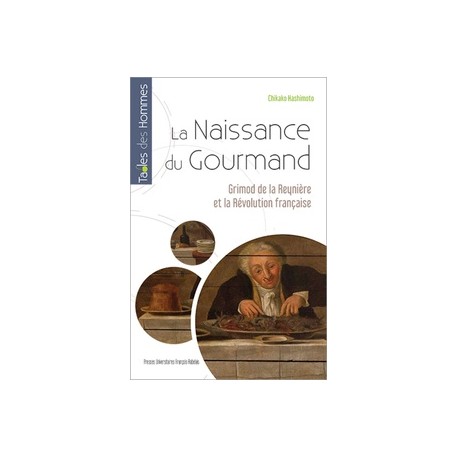 LA NAISSANCE DU GOURMAND Grimod de la Reynière et la révolution française.