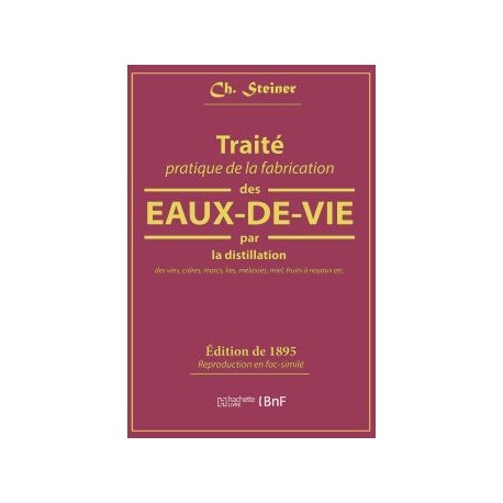 TRAITE PRATIQUE DE LA FABRICATION DES EAUX-DE-VIE PAR LA DISTILLATION