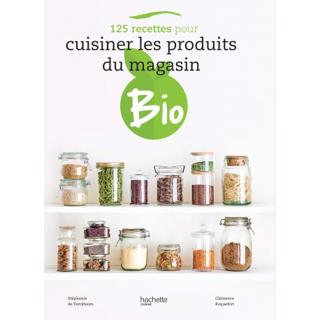 125 RECETTES POUR CUISINER LES PRODUITS DU MAGASIN BIO