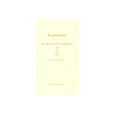 LA GENTIANE - dix façons de la préparer
