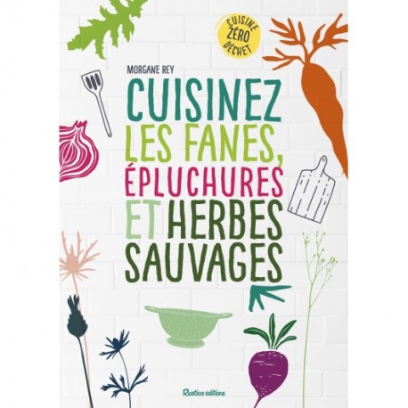 CUISINEZ LES FANES, EPLUCHURES ET HERBES SAUVAGES
