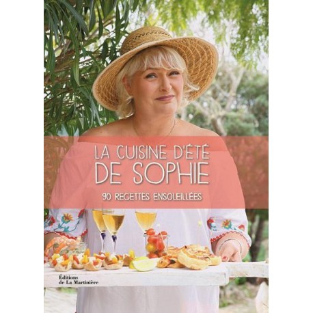 LA CUISINE D'ETE DE SOPHIE 90 recettes ensoillées