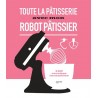 TOUTE LA PATISSERIE AVEC MON ROBOT PATISSIER