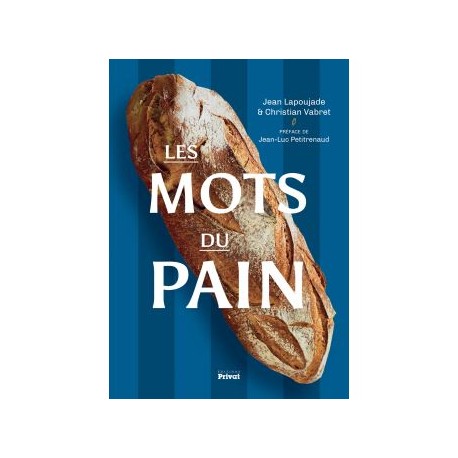 LES MOTS DU PAIN Petite encyclopédie pour les passionnés du pain