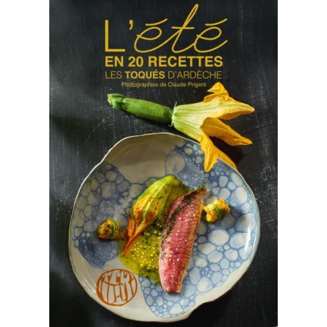L'ETE EN 20 RECETTES LES TOQUES D'ARDECHE