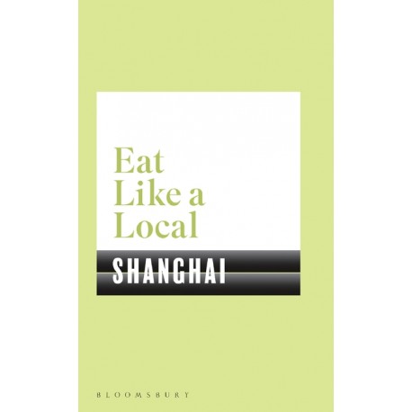 EAT LIKE A LOCAL SHANGAI (anglais)